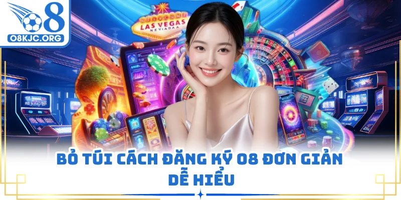 Bỏ túi cách đăng ký O8 đơn giản dễ hiểu