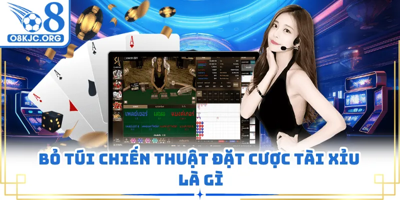 Bỏ túi chiến thuật đặt cược tài xỉu là gì