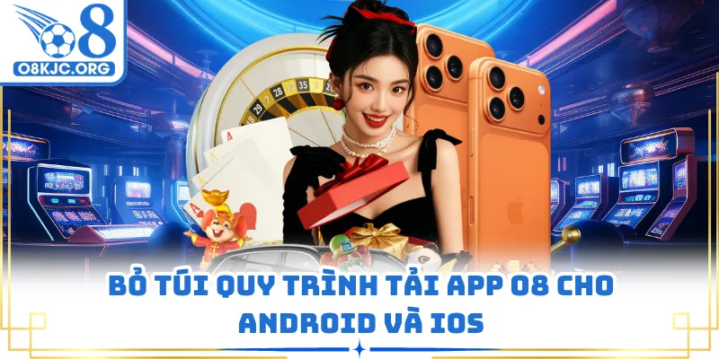Bỏ túi quy trình tải app O8 cho Android và iOS