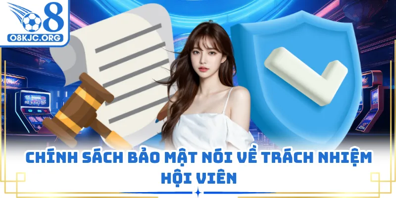 Chính sách bảo mật nói về trách nhiệm hội viên