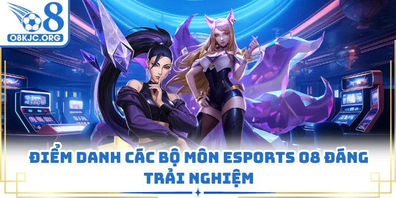 Điểm danh các bộ môn esports O8 đáng trải nghiệm