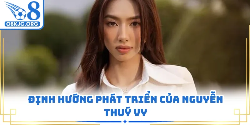 Định hướng phát triển của Nguyễn Thuý Vy
