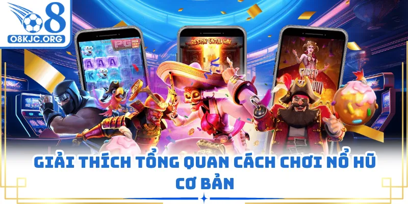 Giải thích tổng quan cách chơi nổ hũ cơ bản