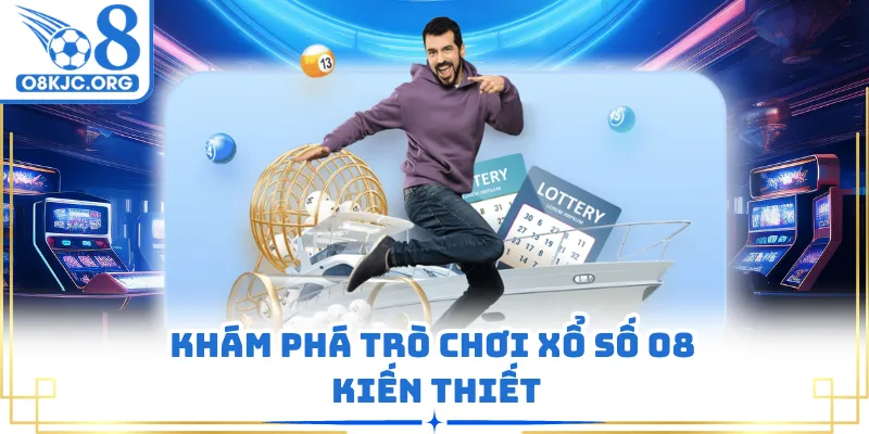 Khám phá trò chơi xổ số O8 kiến thiết