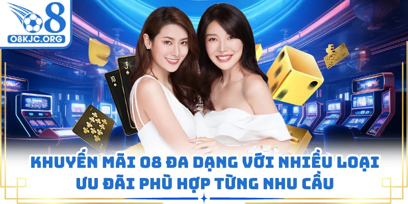 Khuyến mãi O8 đa dạng với nhiều loại ưu đãi phù hợp từng nhu cầu
