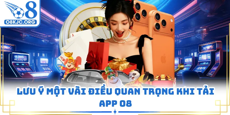 Lưu ý một vài điều quan trọng khi tải app O8
