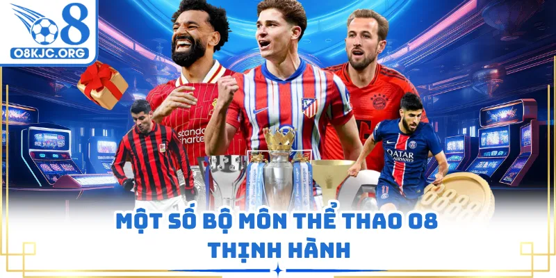 Một số bộ môn thể thao O8 thịnh hành