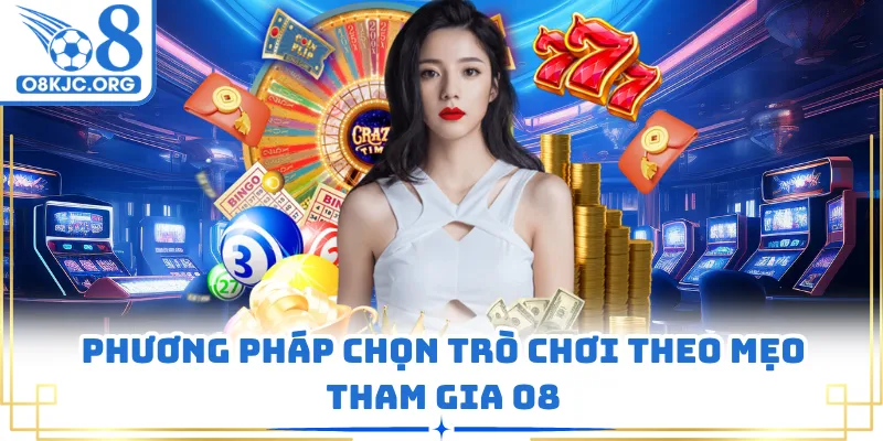 Phương pháp chọn trò chơi theo mẹo tham gia O8