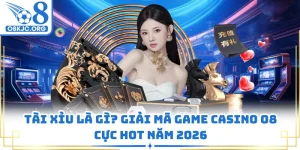 Tài Xỉu Là Gì? Giải Mã Game Casino O8 Cực Hot Năm 2026