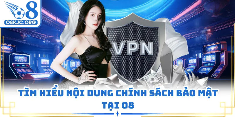 Tìm hiểu nội dung chính sách bảo mật tại O8