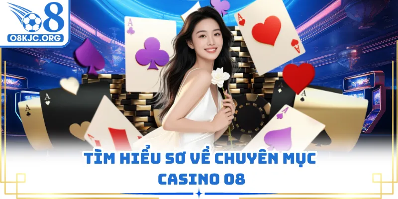 Tìm hiểu sơ về chuyên mục casino O8