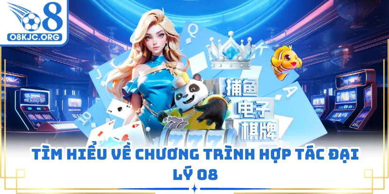 Tìm hiểu về chương trình hợp tác đại lý O8