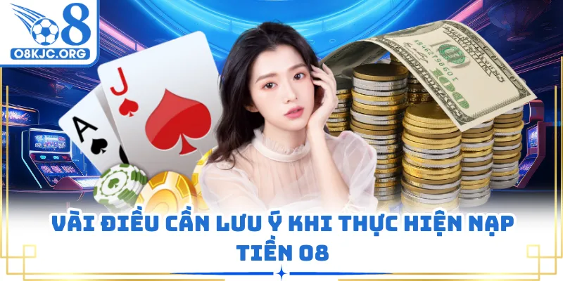 Vài điều cần lưu ý khi thực hiện nạp tiền O8
